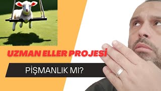 Uzman Eller Projesi Pişmanlık mı [upl. by Lesab]