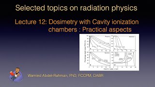 Selected topics on radiation physics Lecture 12 Cavity ionization chambers  Practical aspects [upl. by Meingoldas491]