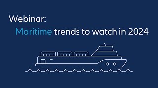 Webinar Maritime trends to watch in 2024 [upl. by Nostaw]