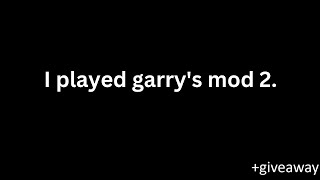 I played garrys mod 2 [upl. by Anel288]