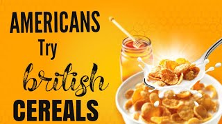 UK VS US CEREAL AMERICANS TRYING BRITISH CEREALS [upl. by Anerres]