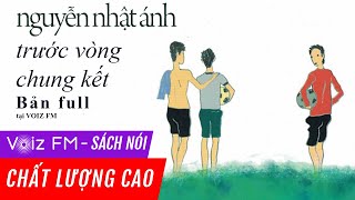 Sách nói Trước Vòng Chung Kết  Nguyễn Nhật Ánh  Voiz FM [upl. by Kordula]