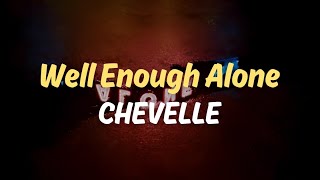 Well Enough Alone  Chevelle  Lyrics [upl. by Iver]