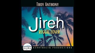 Jireh  REGGAE REMIX Elevation WorshipMaverick City  Troy Anthony Cover  KennyMuziq Productions [upl. by Aicekal748]