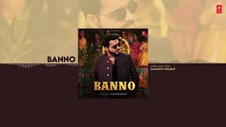 Banno full audio Samarth Swarup  lovely Priya  akshit baheti  TSeries [upl. by Akeihsal]