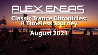 Classic Trance Chronicles A Timeless Journey  Mixed by Alex Eneas  Classic Trance Mix August 2023 [upl. by Anana]