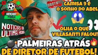 🔥 EITA PALMEIRAS BUSCA DIRETOR VILLASANTI SE PRONUNCIA CAMISA 9 É PEDIDO DE ABEL 👀 [upl. by Lear]