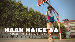 Haan Haige Aa  Karan Aujla  Dance Choreography By Kunal Shah [upl. by Atiekahs409]