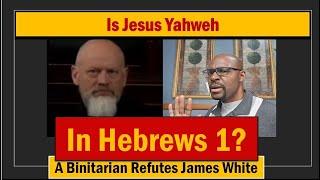 Hebrews 1  My Binitarian Response to Dr James White [upl. by Suiraj656]