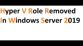 Hyper V Role Removed in Windows Server 2019 [upl. by Onimod]