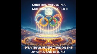 Embracing Christian Values in a Materialistic World A Faithful Perspective on the Olympics [upl. by Ebony238]