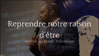 Apôtre Richard TSHIBANGU  Reprendre notre raison dêtre pt4 [upl. by Atteuqram]