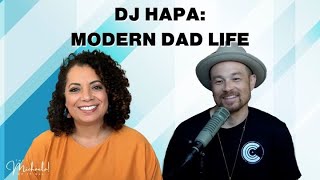 DJ Hapa Modern Dad Life I The Michaela of it All podcast [upl. by Nareik460]