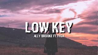 Low key  Ally Brooke ftTyga Lyrics [upl. by Aicinod]