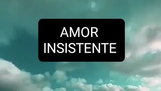 AMOR INSISTENTE [upl. by Flinn]