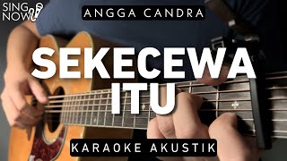 Sekecewa Itu  Angga Candra Karaoke Akustik [upl. by Ynaffik306]