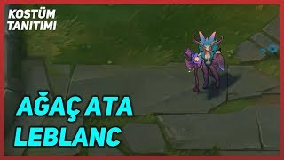 Ağaç Ata LeBlanc Kostüm Tanıtımı League of Legends [upl. by Andrew]