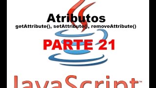 Tutorial Javascript parte 21  Atributos getAttribute setAttribute removeAttribute [upl. by Naivaf]