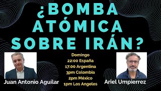 ¿Bomba atómica sobre Irán Juan Antonio Aguilar Geopolitica [upl. by Faulkner433]