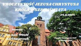 JEZUSA CHRYSTUSA KRÓLA WSZECHŚWIATA  Homilia  ks kan Witold Karczmarczyk  24112024 [upl. by Noelopan603]