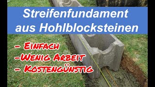 Streifenfundament aus Hohlblocksteinen für ein Gartenhaus Einfach zu bauen weniger Beton anrühren [upl. by Rodl]