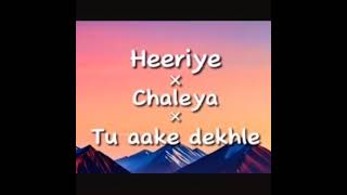 Heeriye x Chaleya x Tu aake dekhlespeedupMashup song [upl. by Freedman]