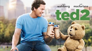 Ted 2 Full Movie Review  Mark Wahlberg Seth MacFarlane amp Amanda Seyfried  Review amp Facts [upl. by Ilohcin]