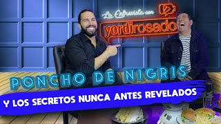 PONCHO DE NIGRIS y LOS SECRETOS nunca antes revelados  La entrevista con Yordi Rosado [upl. by Husch]