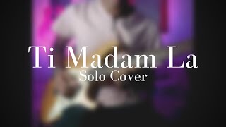 Ti Madam La  Solo Cover [upl. by Mannuela]