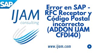 ERROR EN SAP  RFC RECEPTOR Y CÓDIGO POSTAL ADDON IJAM CFDI40 [upl. by Eannej]