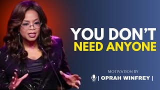 OPRAH WINFREY  YOU DONT NEED ANYONE  IOPRAH WINFREY BEST MOTIVATIONAL SPEECH [upl. by Bonni]