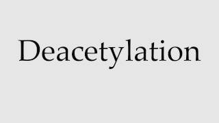 How to Pronounce Deacetylation [upl. by Gilba48]