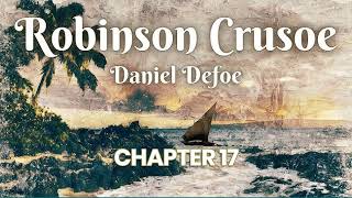 Robinson Crusoe Chapter 17  Audiobook  Daniel Defoe [upl. by Frasch394]