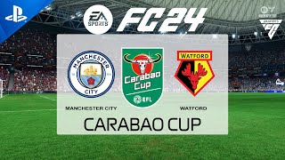 FC 24  Manchester City vs Watford  Carabao Cup 2425  PS5 Full Match [upl. by Baugh885]