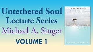 Michael A Singer Author’s Insights on The Untethered Soul – Vol 1 The Untethered Soul Lectures [upl. by Kaitlynn]