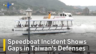 Speedboat Incident Shows Gaps in Taiwans Maritime and Coastal Defenses  TaiwanPlus News [upl. by Hermine]