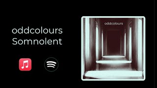 Somnolent  oddcolours [upl. by Volkan]