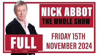 Nick Abbot  The Whole Show Friday 15th November 2024 [upl. by Linkoski]