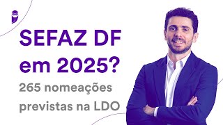 Concurso SEFAZ DF em 2025 265 nomeações previstas na LDO [upl. by Nugesulo]