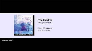 Doug Robinson  The Children  Start With Water  08 [upl. by Araem]