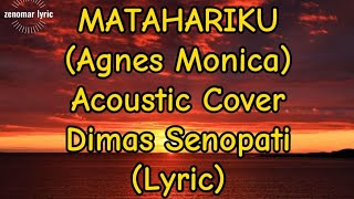 Lirik Lagu Matahariku  Agnes Monica Acoustic Cover By Dimas Senopati [upl. by Jallier]