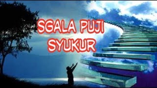 Sgala Puji Syukur  Lagu Rohani [upl. by Druci]