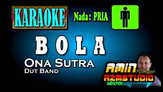 BOLA  Ona Sutra  KARAOKE Nada PRIA [upl. by Irami]