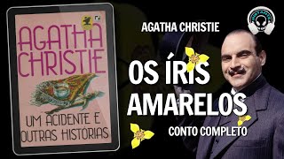 Os iris amarelos  Agatha Christie conto completo  Audiobook  Audiolivro [upl. by Ibob673]