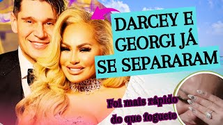 DARCEY JÁ SE SEPAROU DE GEORGI 2 MESES APÓS O CASAMENTO  90 DIAS PARA CASAR [upl. by Aggarwal202]