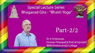 Special Lecture SeriesBhakti Yoga  BhagavadGita ByDr K Srinivasan [upl. by Koller]