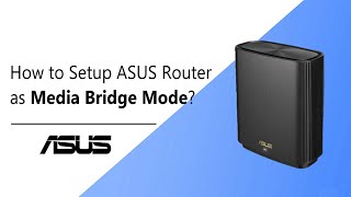 How to Setup ASUS Router as Media Bridge Mode  ASUS SUPPORT [upl. by Oynotna]