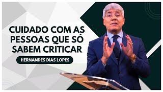 COMO LIDAR COM AS PESSOAS CRITICAS  Hernandes Dias Lopes  Pregação [upl. by Archy734]