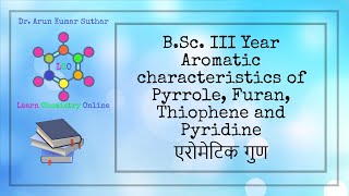 BSc III Year  Aromatic characteristics of Pyrrole Furan Thiophene and Pyridine  एरोमेटिक गुण [upl. by Eerahc]