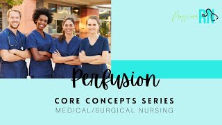 Core Concepts  Perfusion  MedSurg Nursing [upl. by Bowman]